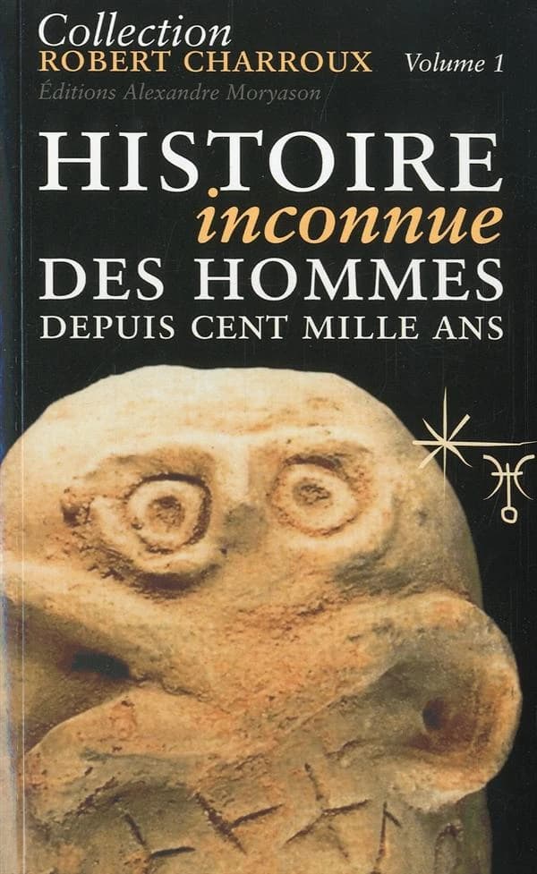 Histoire inconnue des hommes depuis cent mille ans ([Nouvelle éd.]) Robert Charroux