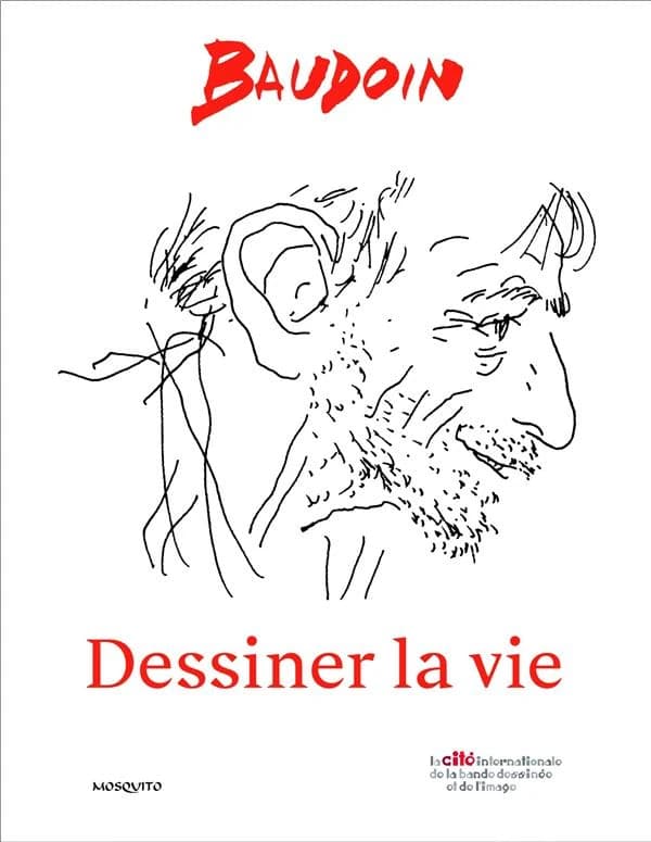 Baudoin, Dessiner la vie : [exposition, Angoulême, Cité internationale de la bande dessinée et de l'image, 21 octobre 2021-27 juin 2022]