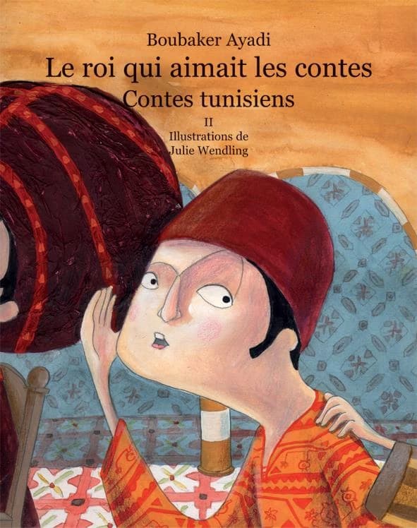 Le roi qui aimait les contes : contes de Tunisie. II