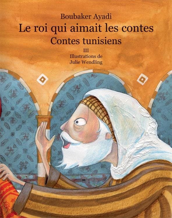 Le roi qui aimait les contes : contes de Tunisie. III