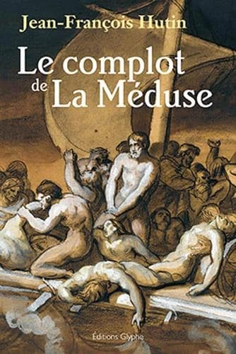 Le complot de "La Méduse" : roman