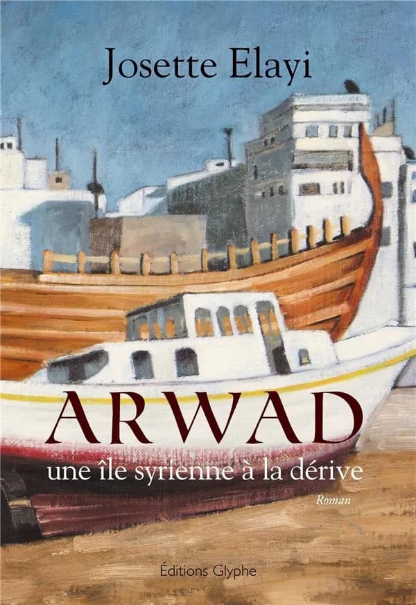 Arwad, une île syrienne à la dérive : roman