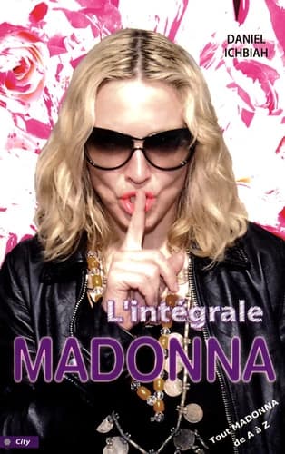 L'intégrale Madonna : tout Madonna de A à Z