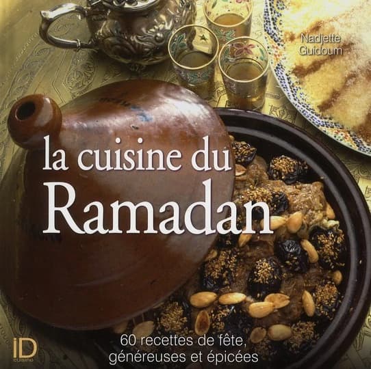 La cuisine du Ramadan ; 60 recettes de fête, généreuses et épicées