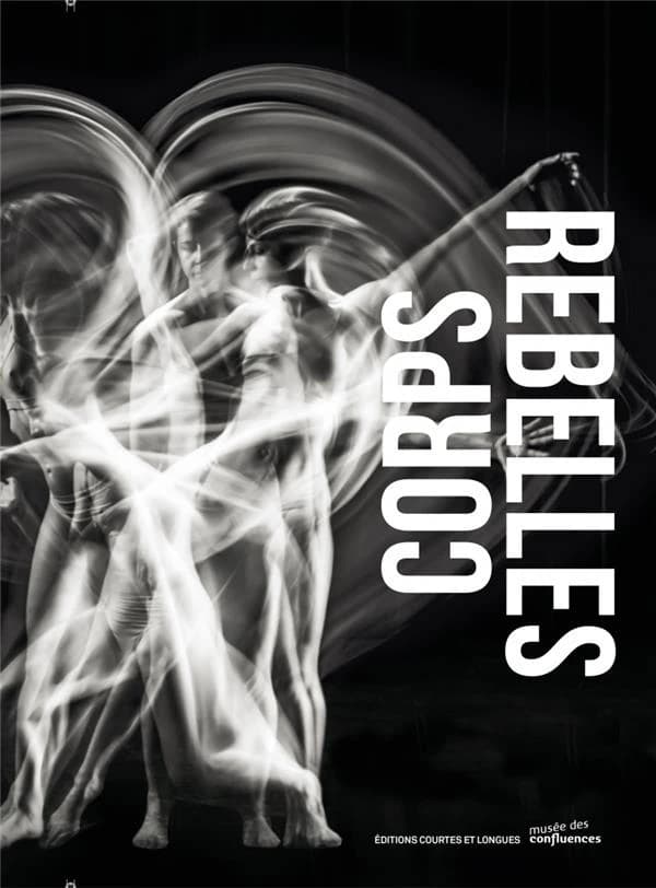 Corps rebelles : [exposition, Lyon, Musée des confluences, 13 septembre 2016-5 mars 2017]