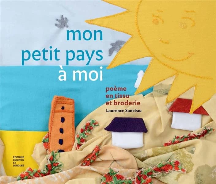 Mon petit pays à moi : poème en tissu et broderie