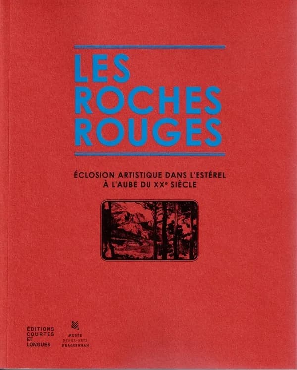 Les roches rouges : Eclosion artistique dans l'estérel à l'aube du XXe siècle