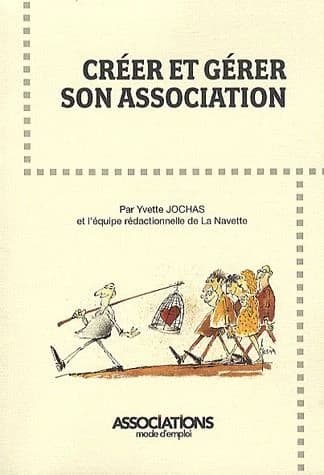 Créer et gérer son association ([Nouvelle éd.]) par Yvette Jochas et l'équipe rédactionnelle de "La Navette"