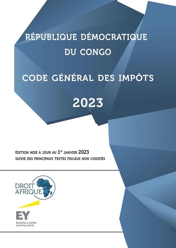 Code général des impôts, 2023 : suivi des textes fiscaux non codifiés (Éd. 2023, mise à jour au 31 janvier 2023) République démocratique du Congo ; [publié par] Droit-Afrique