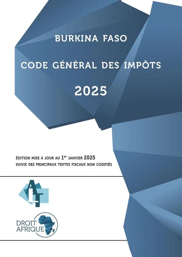 Code général des impôts : suivi des textes fiscaux non codifiés (Éd. 2025, mise à jour au 1er janvier 2025) Burkina Faso ; [publié par] Droit-Afrique