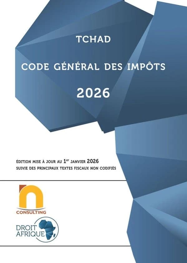 Code général des impôts : suivi des textes fiscaux non codifiés (Éd. 2026, mise à jour au 1er janvier 2026) Tchad ; [publié par] Droit-Afrique