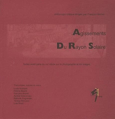 Agissements du rayon solaire : textes américains du XIXe siècle sur la photographie et les images : anthologie critique