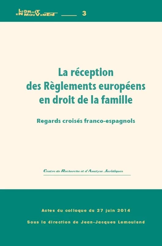 La réception des règlements européens en droit de la famille : regards croisés franco-espagnols : actes du colloque du 27 juin 2014, [Pau]