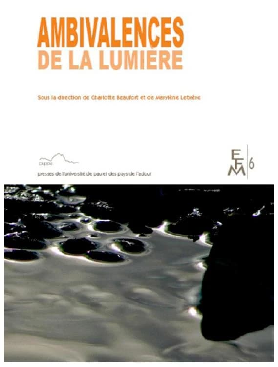 Ambivalences de la lumière : [actes du colloque international, Université de Pau, 9-11 octobre 2014]