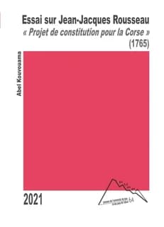 Essai sur Jean-Jacques Rousseau : à propos du "Projet de constitution pour la Corse", 1765 ; suivi du Traité sur l'utopie, le mythe et l'idéologie