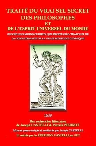 Traité du vrai sel secret des philosophes, et de l'esprit universel du monde : oeuvre non moins curieux que profitable, traitant de la connaissance de la vraie médecine chymique