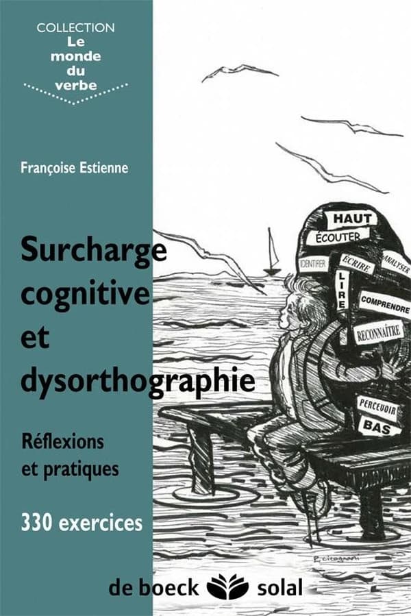 Surcharge cognitive et dysorthographie : réflexions et pratique : 330 exercices