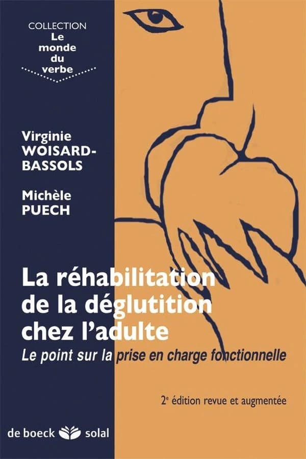 La réhabilitation de la déglutition chez l'adulte : le point sur la prise en charge fonctionnelle (2e éd. revue et augmentée) Virginie Woisard-Bassols, Michèle Puech