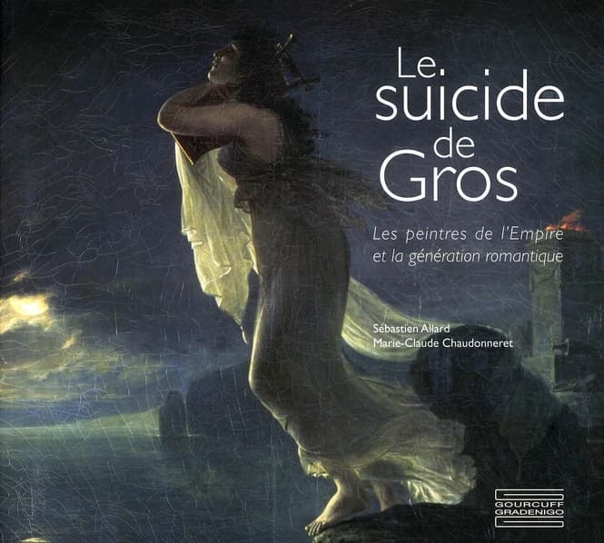 Le suicide de Gros : les peintres de l'Empire et la génération romantique