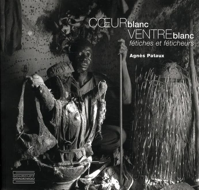 Coeur blanc, ventre blanc : fétiches et féticheurs, Bénin, Burkina Faso, Mali