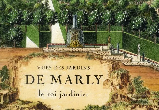 Vues des jardins de Marly : le roi jardinier