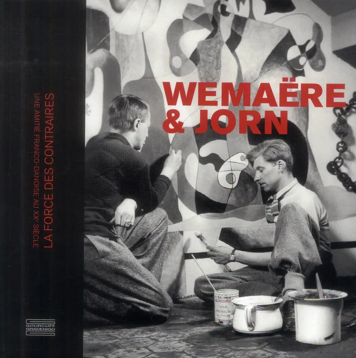 Wemaëre & Jorn : la force des contraires : une amitié franco-danoise au XXe siècle : [expositions, Roubaix, La Piscine-Musée d'art et d'industrie André Diligent, 12 octobre 2013-12 janvier 2014, Paris, Maison du Danemark, 23 janvier-2 mars 2014]