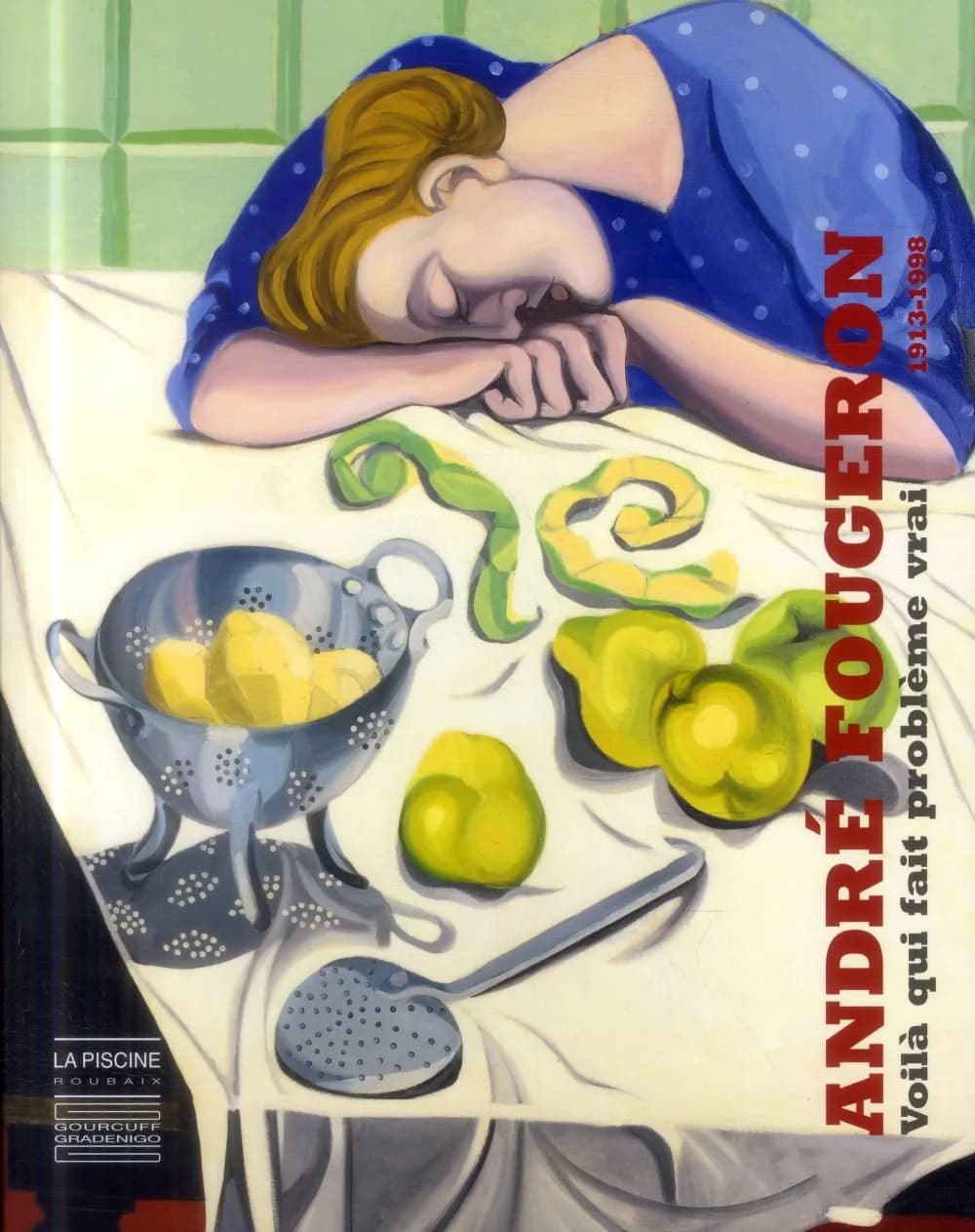 André Fougeron, 1913-1998 : voilà qui fait problème vrai : [exposition, Roubaix, La Piscine-Musée d'art et d'industrie André Diligent, 14 février-18 mai 2014]