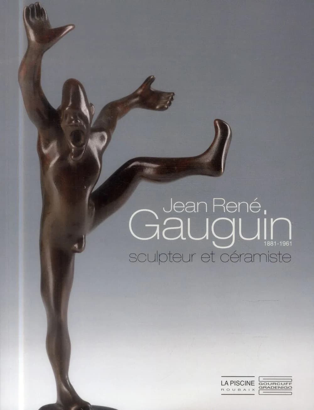Jean-René Gauguin : sculpteur et céramiste : [exposition, Roubaix, La Piscine-Musée d'art et d'industrie André Diligent, 14 février-18 mai 2014 et Paris, Maison du Danemark, 27 mai-12 juillet 2014]