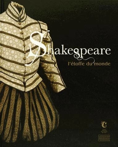 Shakespeare, l'étoffe du monde : [exposition, Moulins, Centre national du costume de scène et de la scénographie, 14 juin 2014-4 janvier 2015]