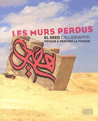 Les murs perdus : calligraffiti : voyage à travers la Tunisie