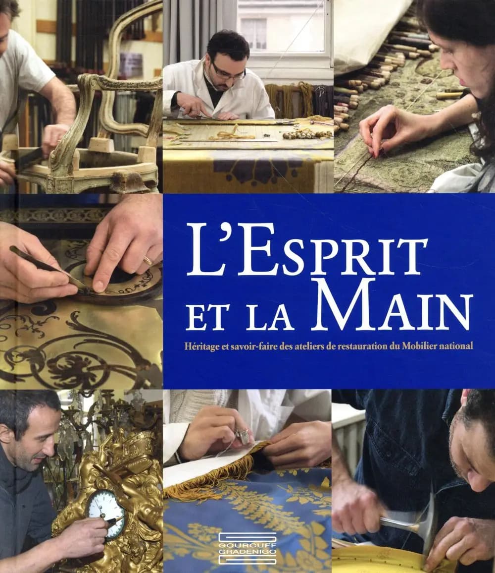 L'esprit et la main : héritage et savoir-faire des ateliers de restauration du Mobilier national : [exposition, Paris, Galerie des Gobelins, 27 mars au 13 décembre 2015]