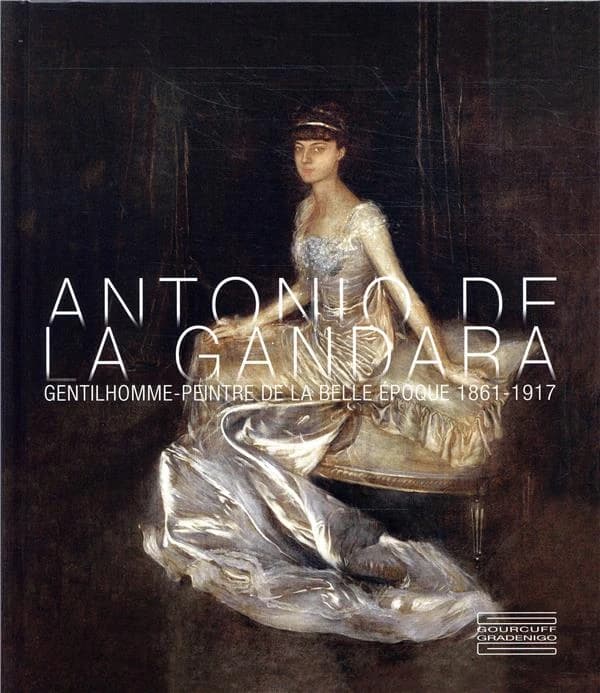 Antonio de La Gandara : gentilhomme-peintre de la Belle Époque, 1861-1917 : [exposition, Versailles, Musée Lambinet, 3 novembre 2018-24 février 2019]