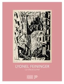 Lyonel Feininger : la ville et la mer : [exposition présentée au Pavillon de l'estampe, Musée Jenisch Vevey, 15 octobre 2021-9 janvier 2022]