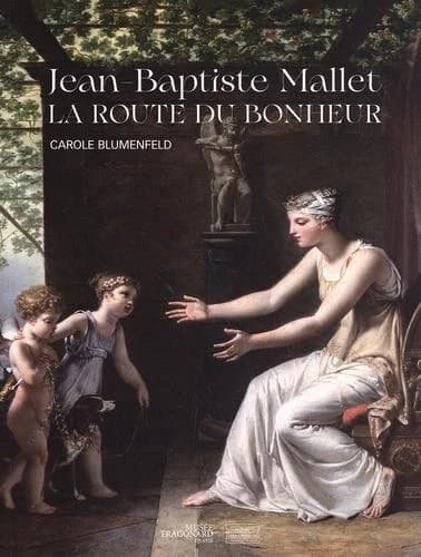 Jean-Baptiste Mallet, La route du bonheur : [exposition, Musée Jean-Honoré Fragonard, Collection Hélène et Jean-François Costa, 4 juin-2 octobre 2022]