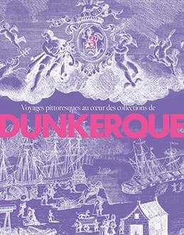 Voyages pittoresques au coeur des collections de Dunkerque