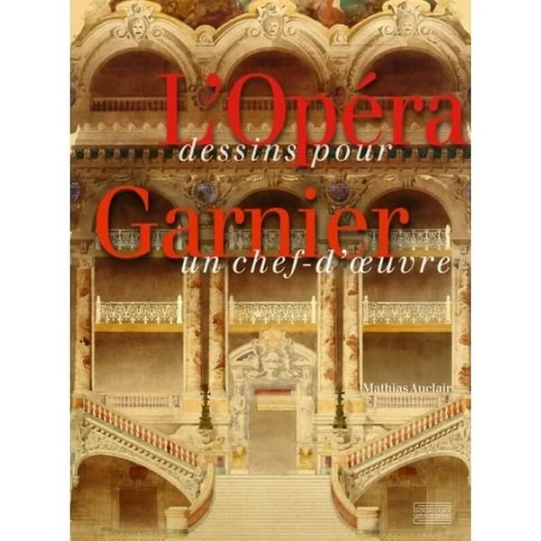 L'Opéra Garnier : dessins pour un chef-d'oeuvre
