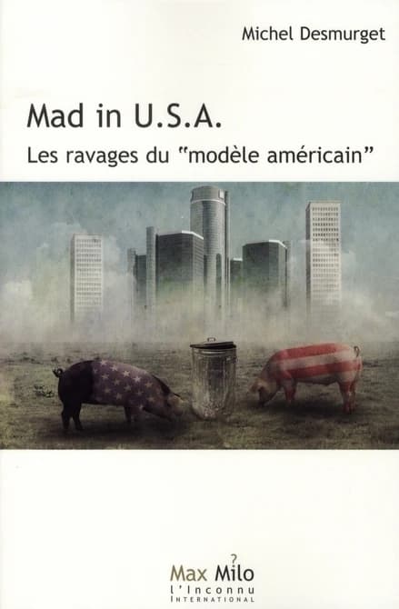 Mad in U.S.A. : Les ravages du modèle américain