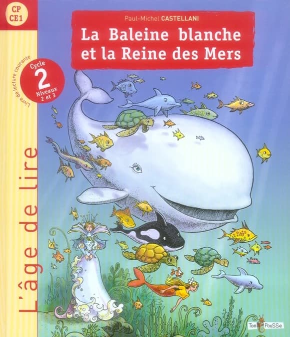 La baleine blanche et la reine des mers : livre de lecture : cycle 2, niveaux 2 et 3, CP-CE1