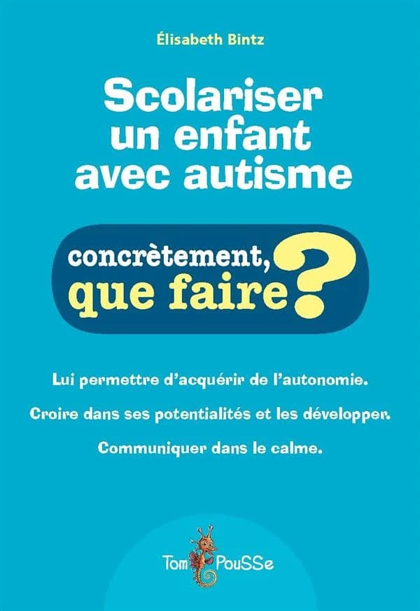 Scolariser un enfant avec autisme : Lui permettre d’acquérir de l’autonomie. Croire dans ses potentialités et les développer.
