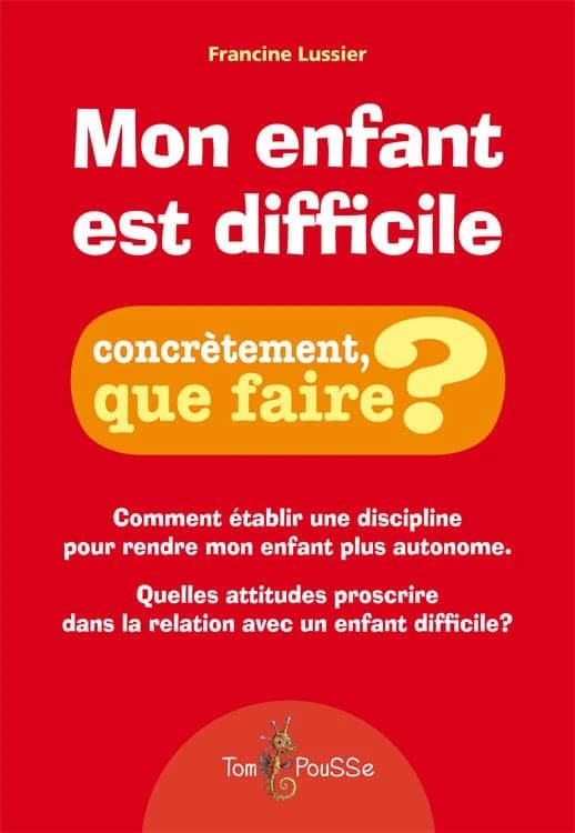 Mon enfant est difficile : établir une discipline qui l'aide à grandir et qui améliore ma relation avec lui