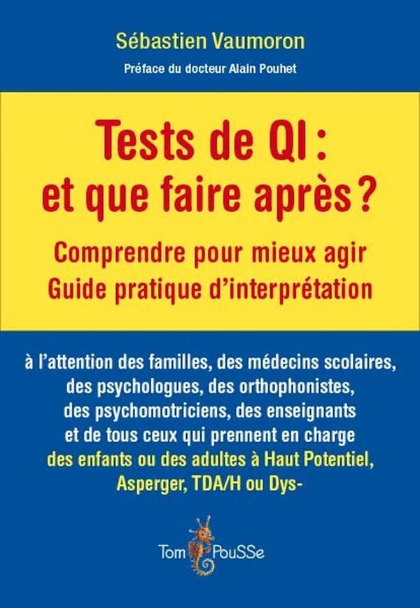 Tests de QI, et on fait quoi après ? : comprendre pour mieux agir, guide pratique d'interprétation