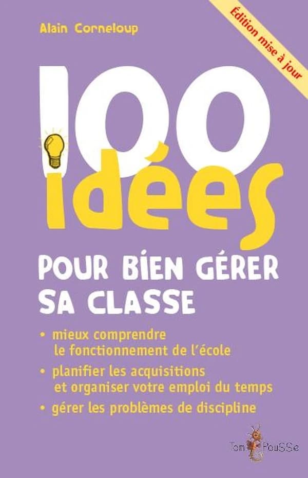 100 idées pour bien gérer sa classe (Éd. mise à jour) Alain Corneloup