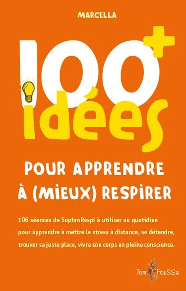 100 idées pour apprendre à (mieux) respirer : à celles et ceux qui respirent