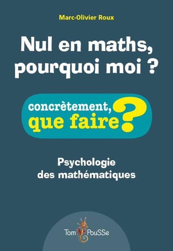 Nul en maths, pourquoi moi ? : [psychologie des mathématiques]