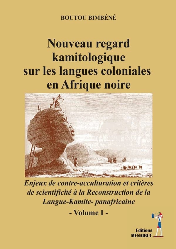 Enjeux de contre-acculturation et critères de scientificité à la reconstruction de la langue-kamite-panafricaine