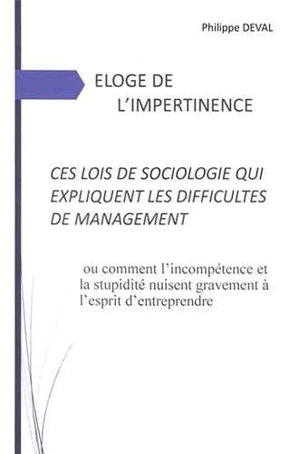 Éloge de l'impertinence : ces lois de sociologie qui expliquent les difficultés de management, ou Comment l'incompétence et la stupidité nuisent gravement à l'esprit d'entreprendre