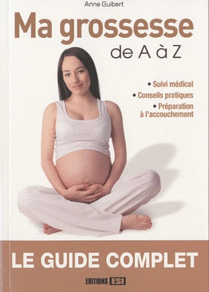 Ma grossesse de A à Z : suivi médical, conseils pratiques, préparation à l'accouchement : le guide complet