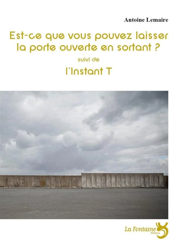 Est-ce que vous pouvez laisser la porte ouverte en sortant ? ; suivi de L'instant T