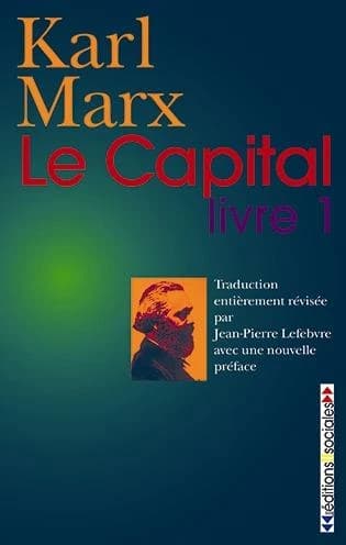 Le capital : critique de l'économie politique. Livre 1 (Nouvelle éd.) Karl Marx ; ouvrage publié sous la responsabilité de Jean-Pierre Lefebvre ; texte français établi par Étienne Balibar, Gérard Cornillet, Geneviève Espagne... [et al.] ; introductions et