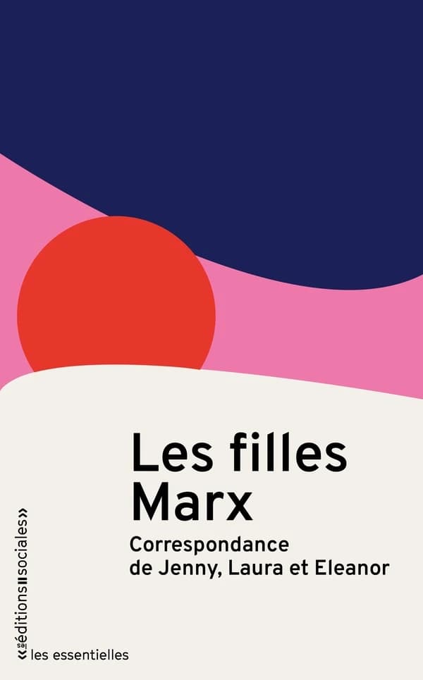 Les filles Marx : correspondance de Jenny, Laura et Eleanor (Éd. augmentée) introduction, Michelle Perrot ; traduction, Olga Meier ; notices biographiques et historiques, Olga Meier et Michel Trebitsch